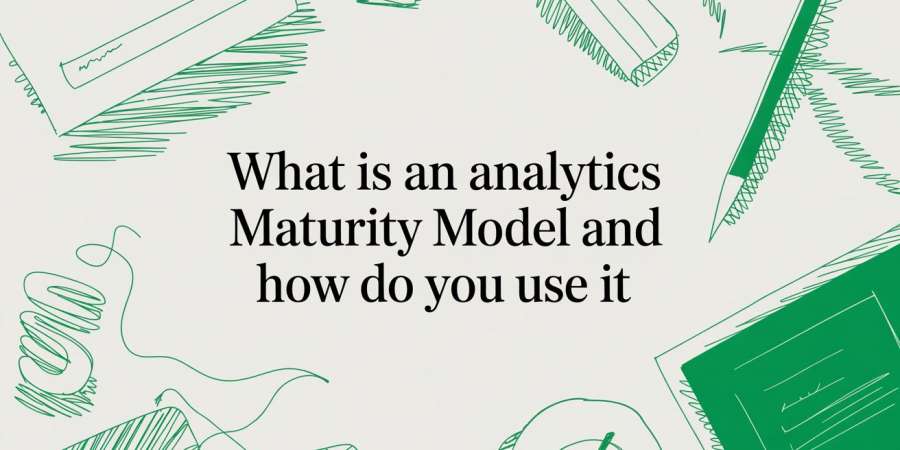 What Is an Analytics Maturity Model and How Do You Use It?