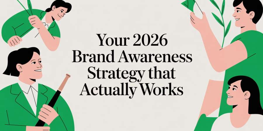 Your 2026 Brand Awareness Strategy That Actually Works