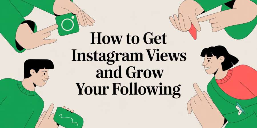 How to Get Instagram Views and Grow Your Following