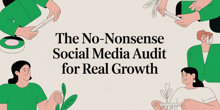 The No-Nonsense Social Media Audit for Real Growth