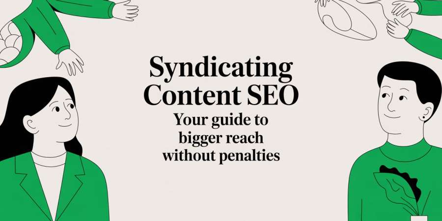Syndicating Content SEO: Your Guide to Bigger Reach Without Penalties