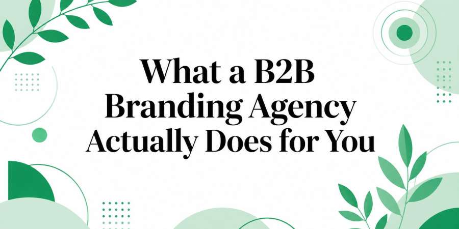 What a B2B Branding Agency Actually Does for You
