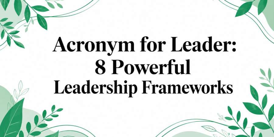 Acronym for Leader: 8 Powerful Leadership Frameworks