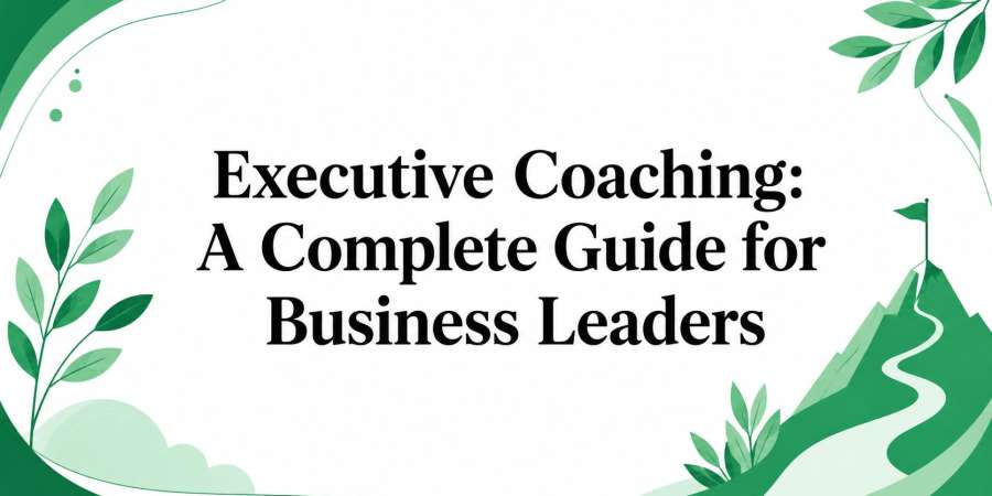 Executive Coaching: A Complete Guide for Business Leaders