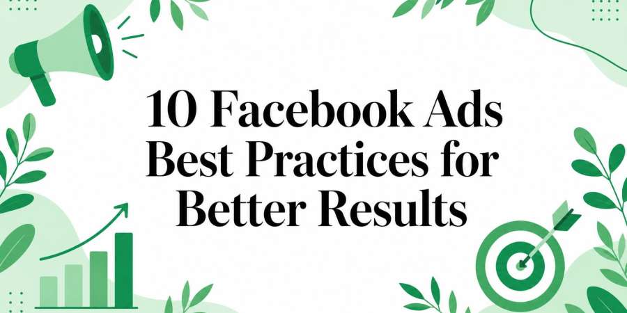 Facebook Ads Best Practices for Better Results