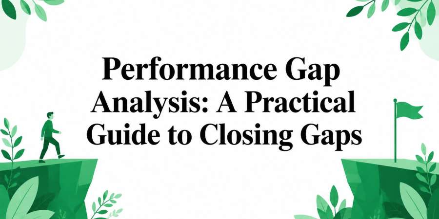 Performance Gap Analysis: A Practical Guide to Closing Gaps