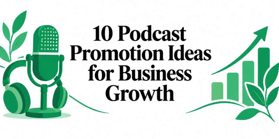 10 Podcast Promotion Ideas for Business Growth